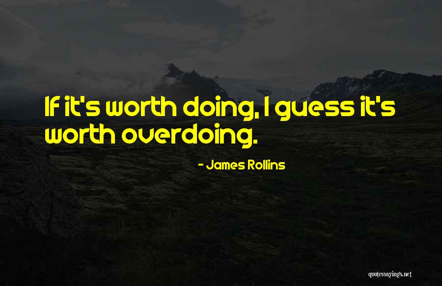 Not Overdoing Things Quotes By James Rollins