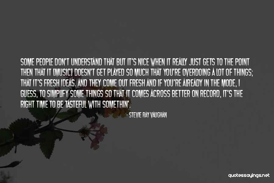Not Overdoing Things Quotes By Stevie Ray Vaughan Not Overdoing Things Quotes By Stevie Ray Vaughan