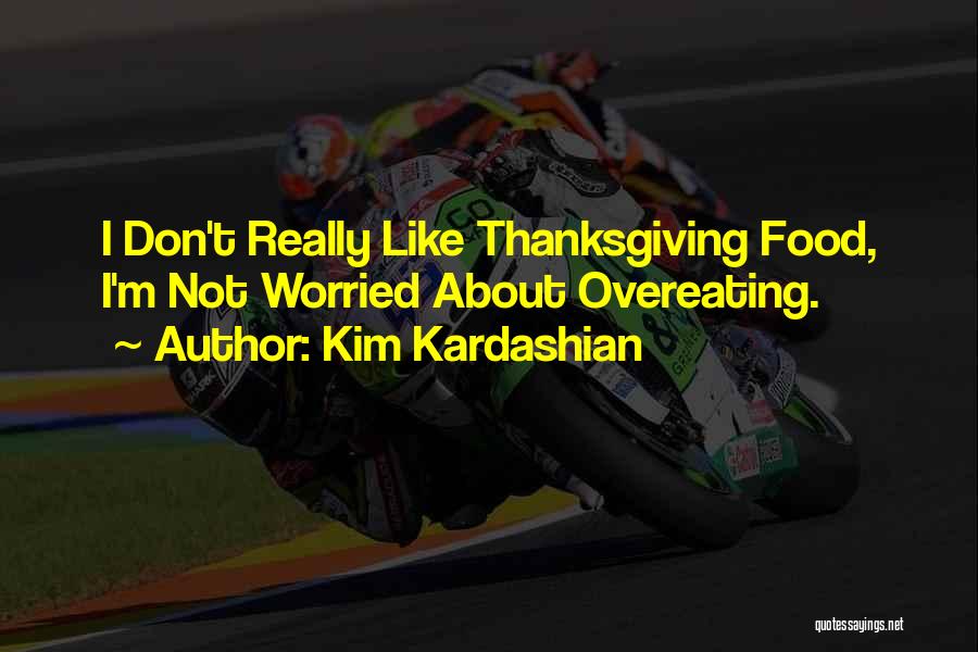 Not Overeating Quotes By Kim Kardashian