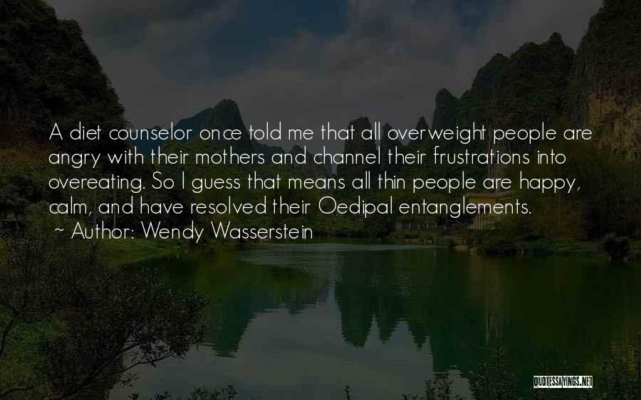 Not Overeating Quotes By Wendy Wasserstein