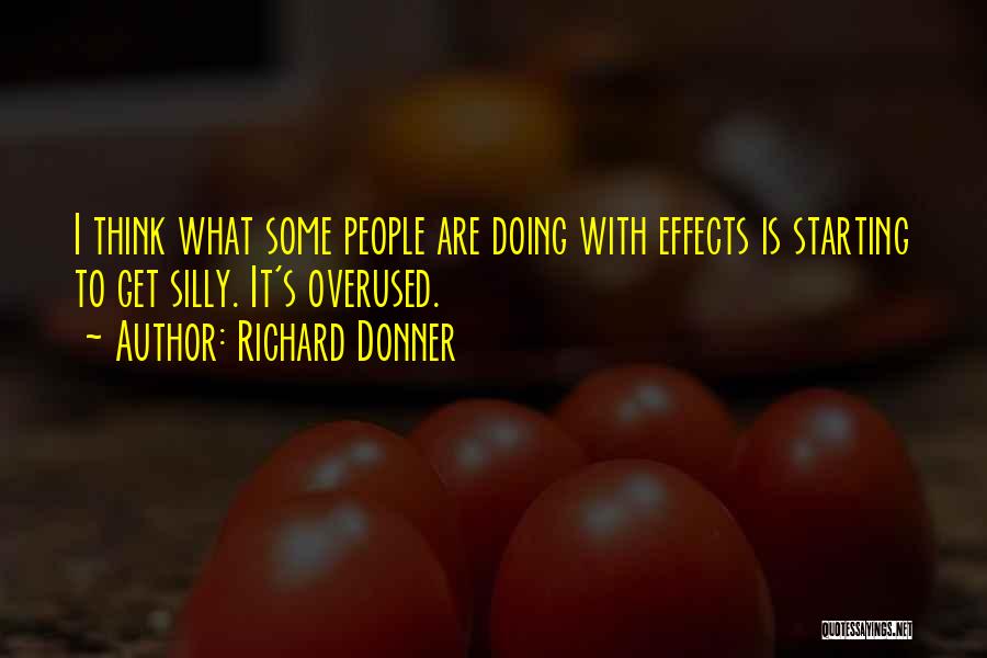 Not Overused Quotes By Richard Donner