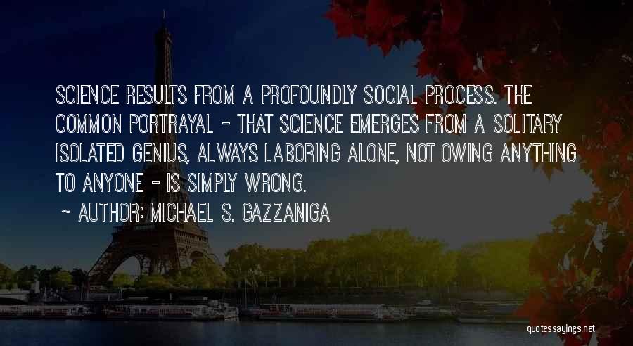 Not Owing Anyone Quotes By Michael S. Gazzaniga