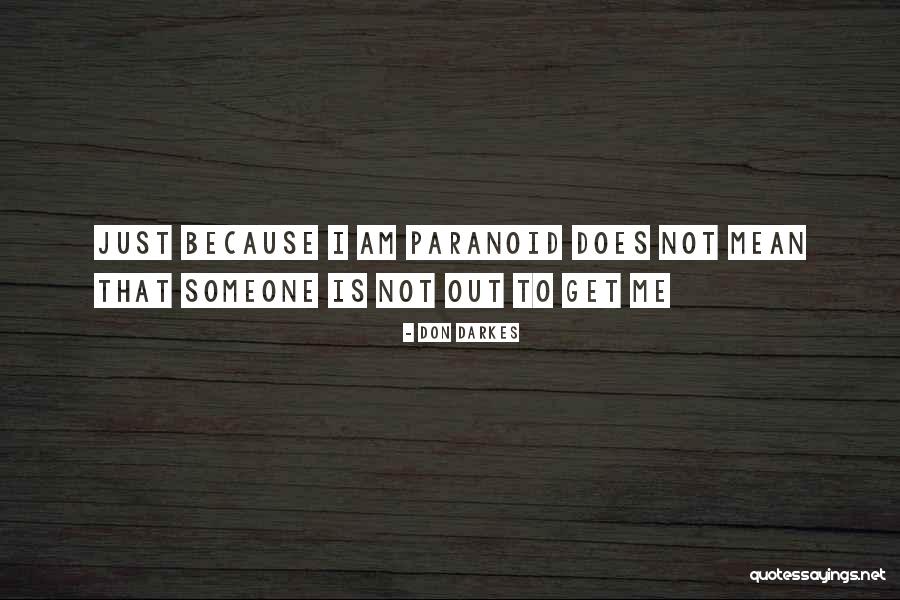 Not Paranoid Quotes By Don Darkes