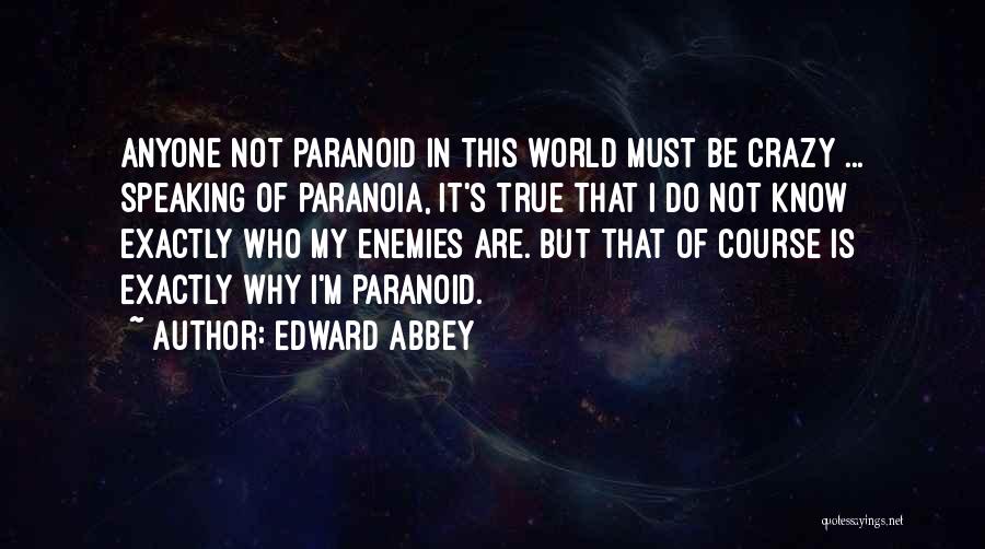 Not Paranoid Quotes By Edward Abbey