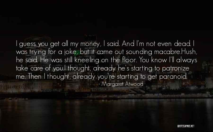 Not Paranoid Quotes By Margaret Atwood Not Paranoid Quotes By Margaret Atwood