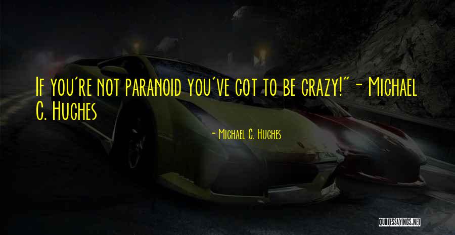 Not Paranoid Quotes By Michael C. Hughes