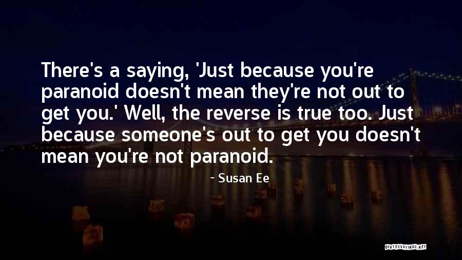 Not Paranoid Quotes By Susan Ee Not Paranoid Quotes By Susan Ee