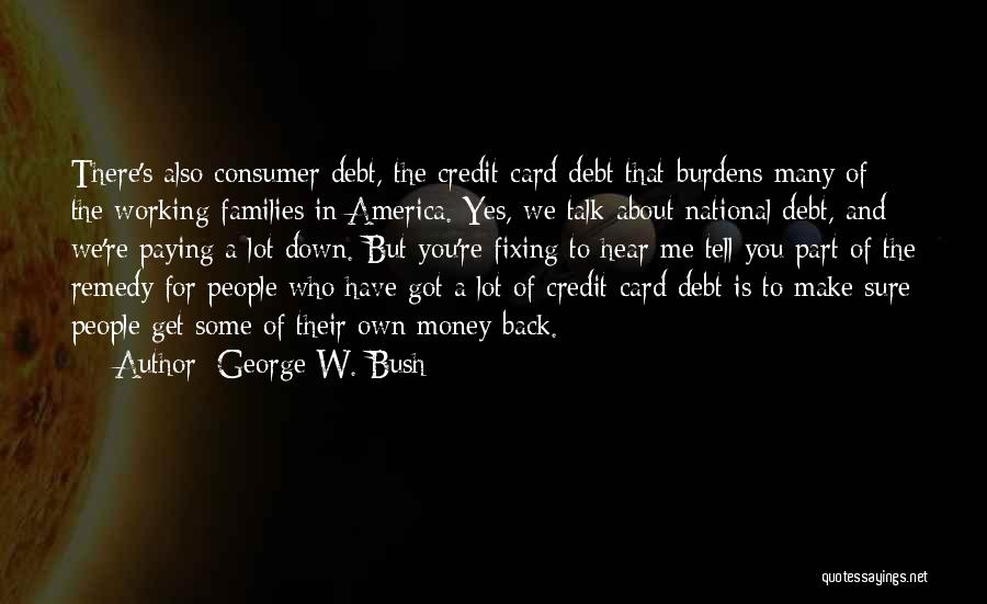 Not Paying Back Money Quotes By George W. Bush