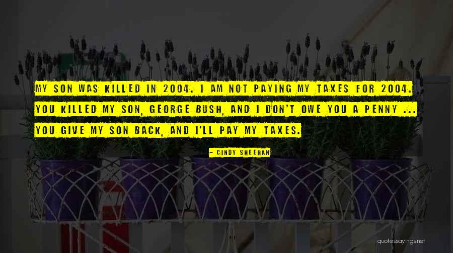 Not Paying Taxes Quotes By Cindy Sheehan Not Paying Taxes Quotes By Cindy Sheehan