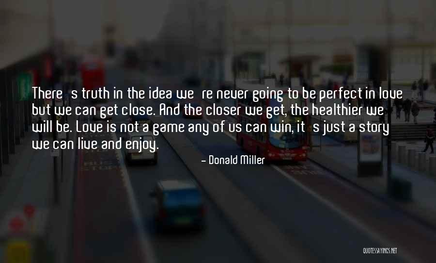 Not Perfect But In Love Quotes By Donald Miller Not Perfect But In Love Quotes By Donald Miller