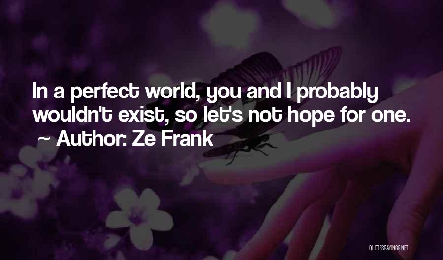 Not Perfect For You Quotes By Ze Frank