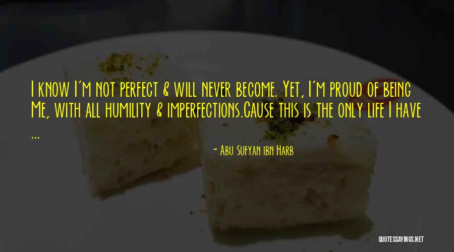 Not Perfect Life Quotes By Abu Sufyan Ibn Harb Not Perfect Life Quotes By Abu Sufyan Ibn Harb