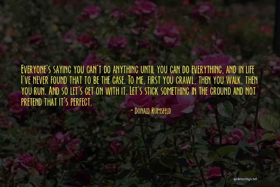 Not Perfect Life Quotes By Donald Rumsfeld Not Perfect Life Quotes By Donald Rumsfeld