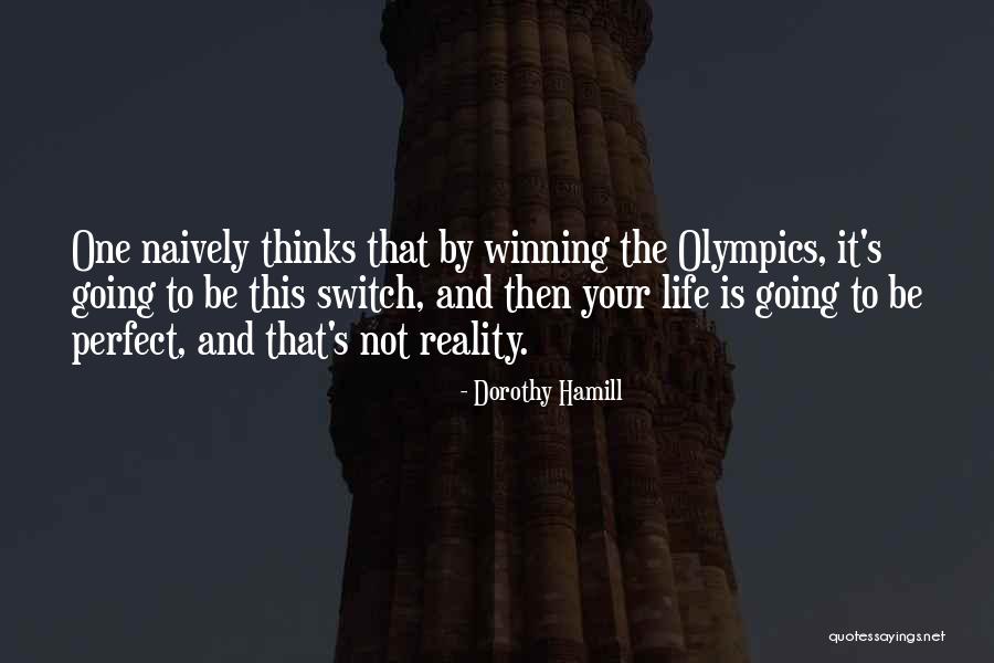 Not Perfect Life Quotes By Dorothy Hamill Not Perfect Life Quotes By Dorothy Hamill