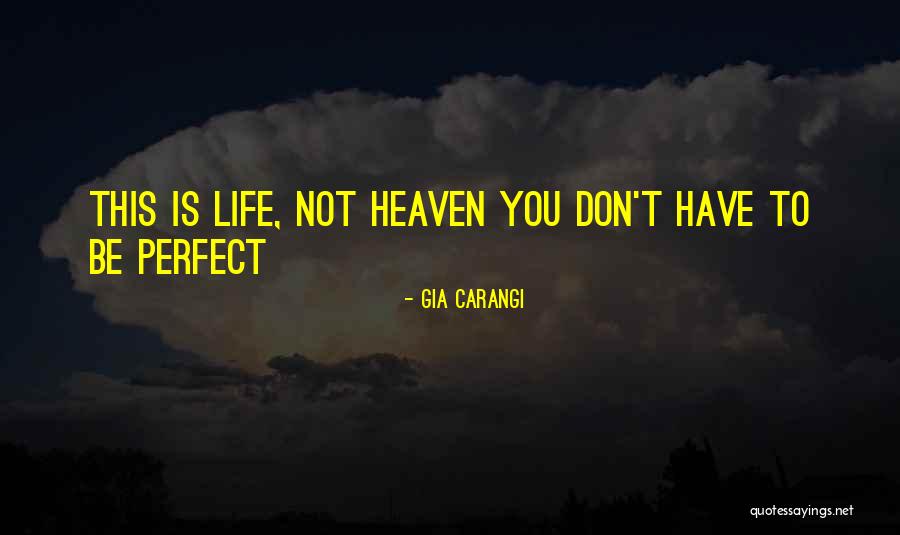 Not Perfect Life Quotes By Gia Carangi Not Perfect Life Quotes By Gia Carangi