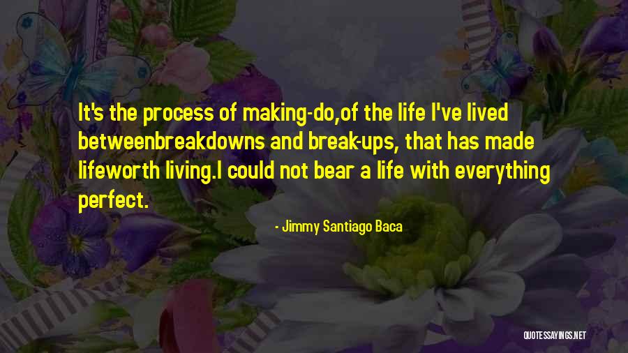 Not Perfect Life Quotes By Jimmy Santiago Baca Not Perfect Life Quotes By Jimmy Santiago Baca