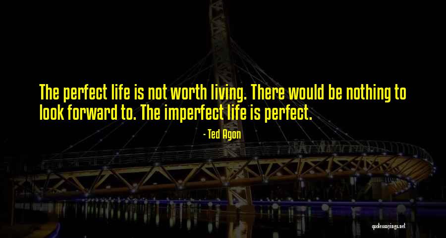 Not Perfect Life Quotes By Ted Agon Not Perfect Life Quotes By Ted Agon