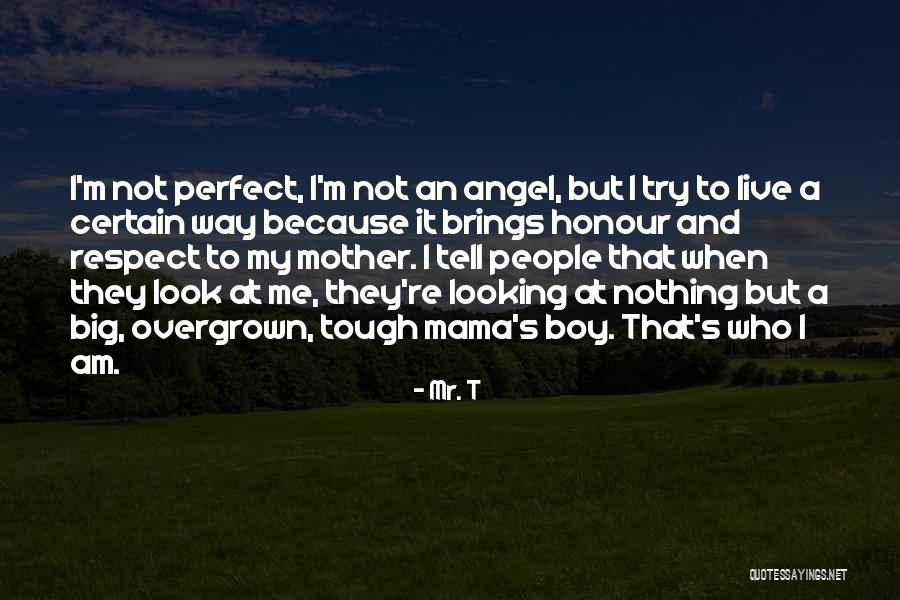 Not Perfect Mother Quotes By Mr. T Not Perfect Mother Quotes By Mr. T