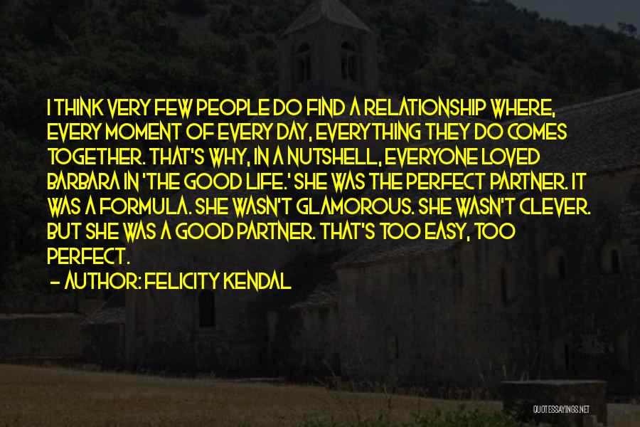 Not Perfect Partner Quotes By Felicity Kendal