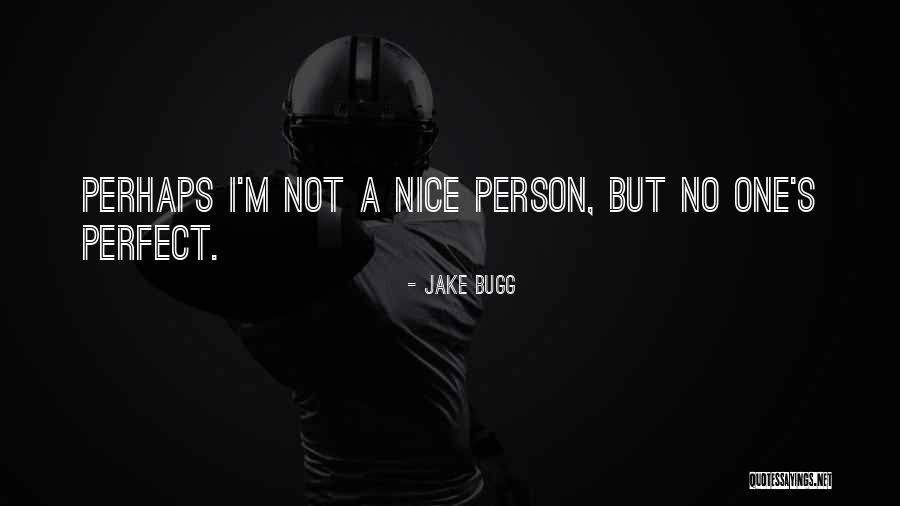 Not Perfect Person Quotes By Jake Bugg