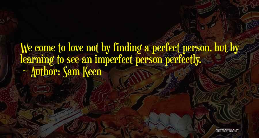 Not Perfect Person Quotes By Sam Keen