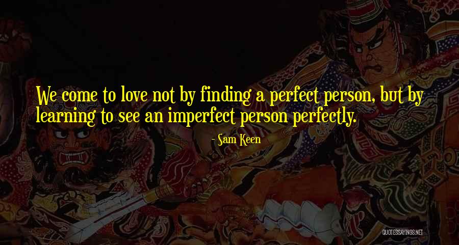 Not Perfect Person Quotes By Sam Keen