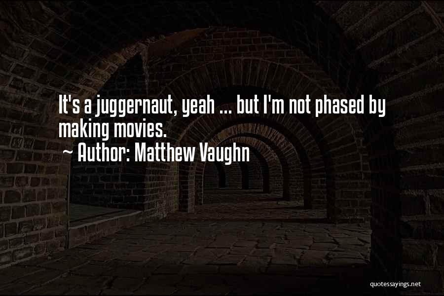 Not Phased Quotes By Matthew Vaughn