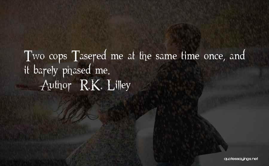 Not Phased Quotes By R.K. Lilley