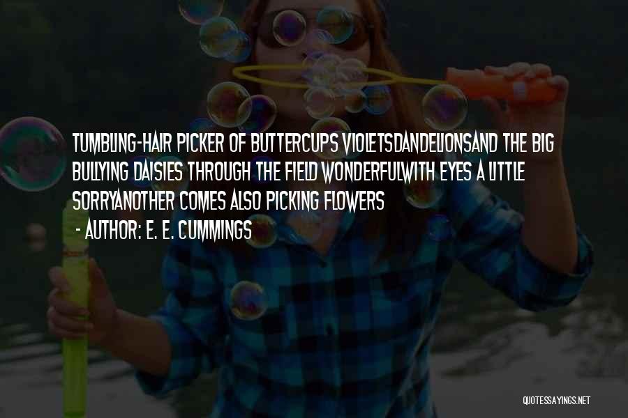 Not Picking Flowers Quotes By E. E. Cummings