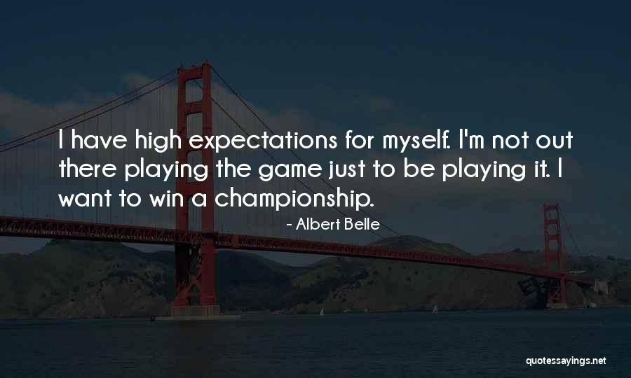 Not Playing Games Quotes By Albert Belle