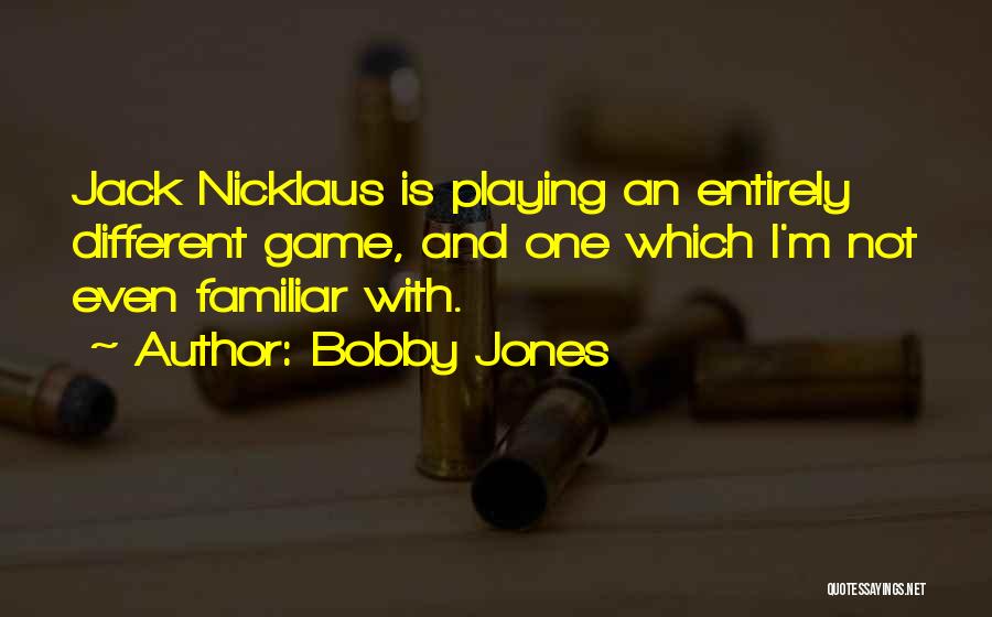 Not Playing Games Quotes By Bobby Jones