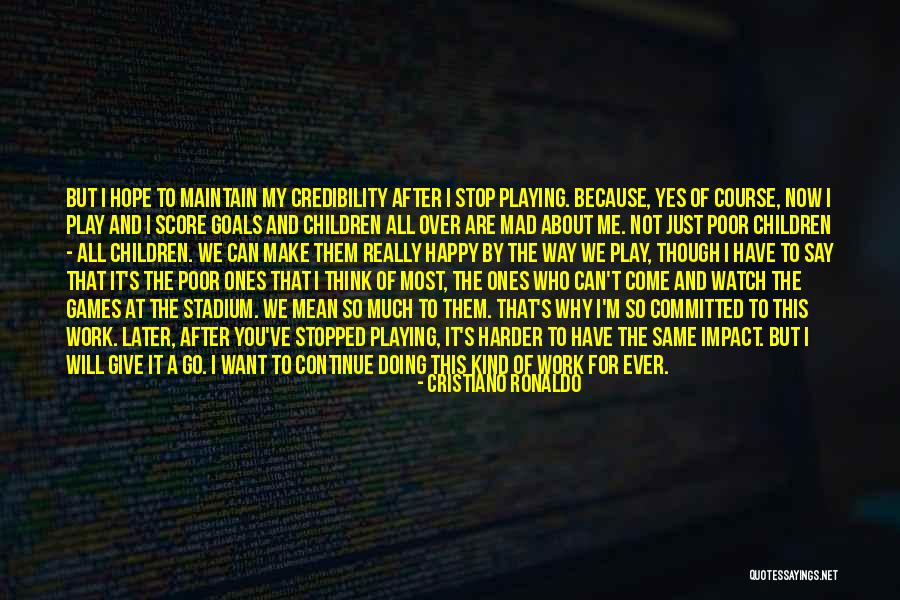 Not Playing Games Quotes By Cristiano Ronaldo