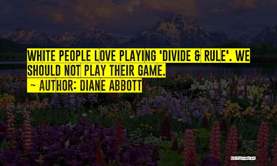 Not Playing Games Quotes By Diane Abbott