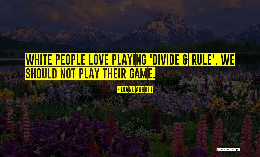 Not Playing Games Quotes By Diane Abbott