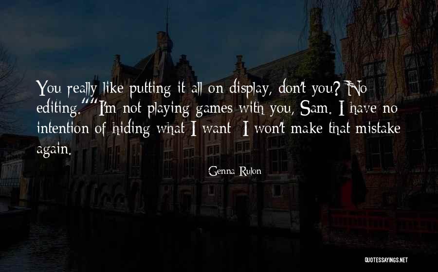 Not Playing Games Quotes By Genna Rulon