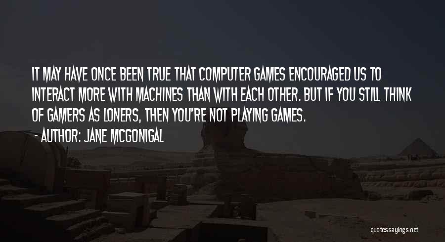 Not Playing Games Quotes By Jane McGonigal