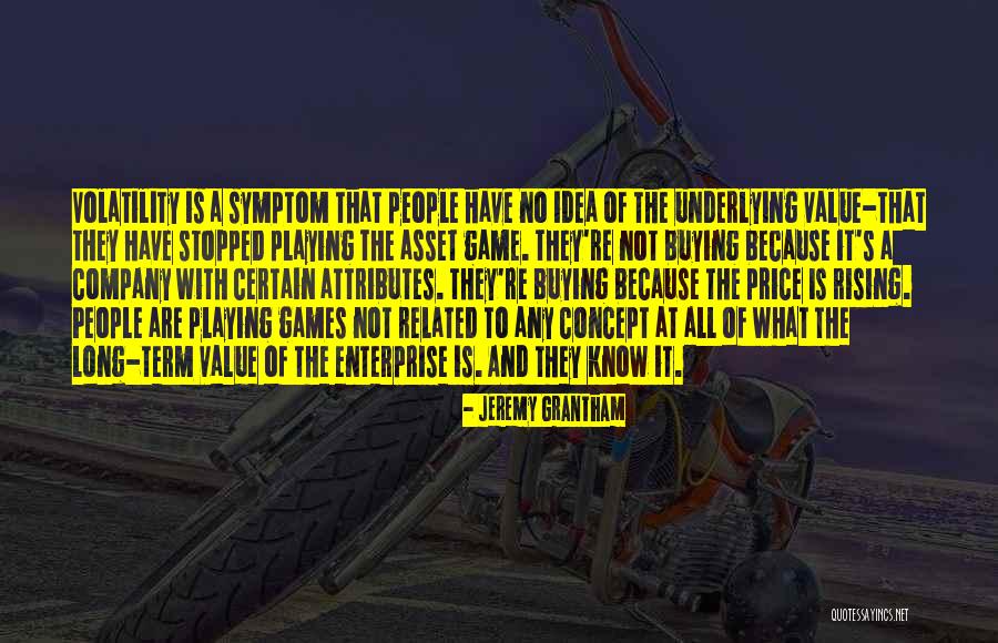 Not Playing Games Quotes By Jeremy Grantham