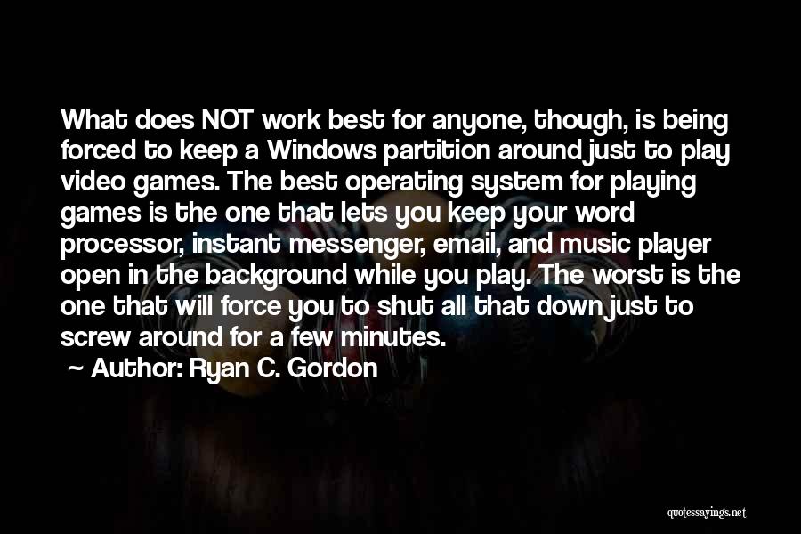 Not Playing Games Quotes By Ryan C. Gordon