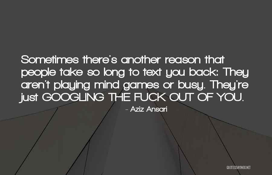 Not Playing Mind Games Quotes By Aziz Ansari