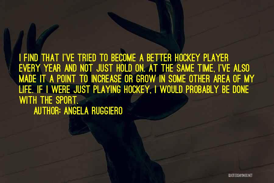 Not Playing Sports Quotes By Angela Ruggiero