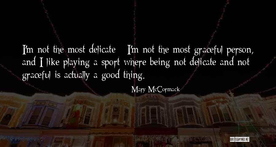 Not Playing Sports Quotes By Mary McCormack