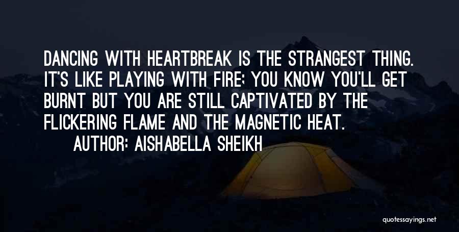 Not Playing With Fire Quotes By Aishabella Sheikh