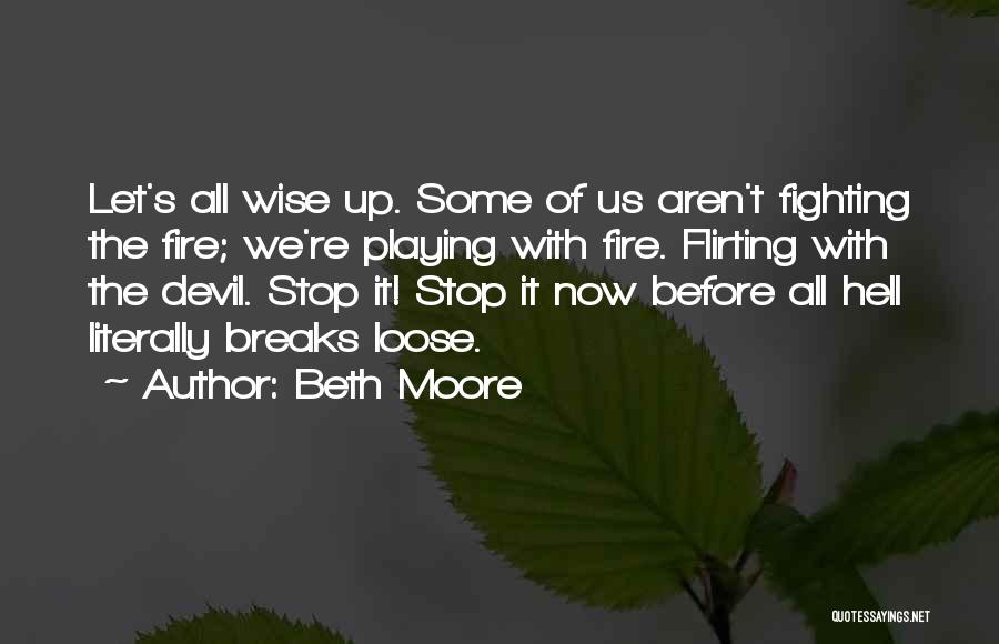 Not Playing With Fire Quotes By Beth Moore