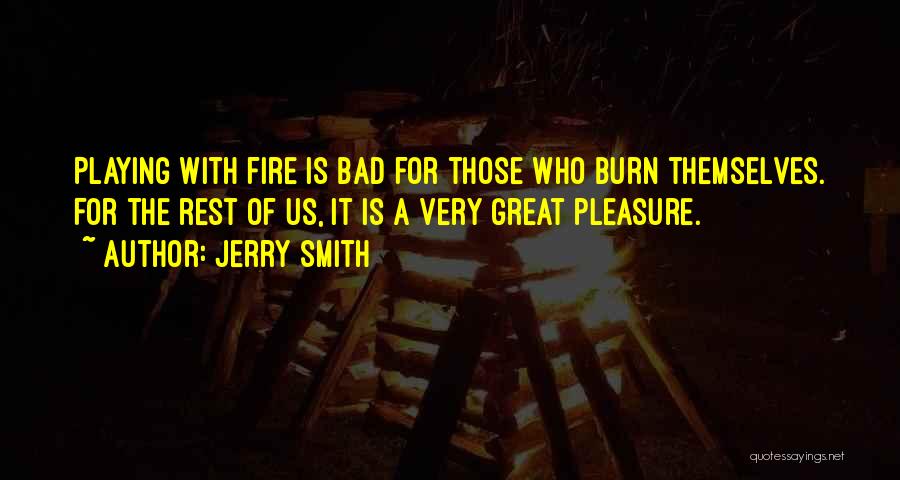 Not Playing With Fire Quotes By Jerry Smith