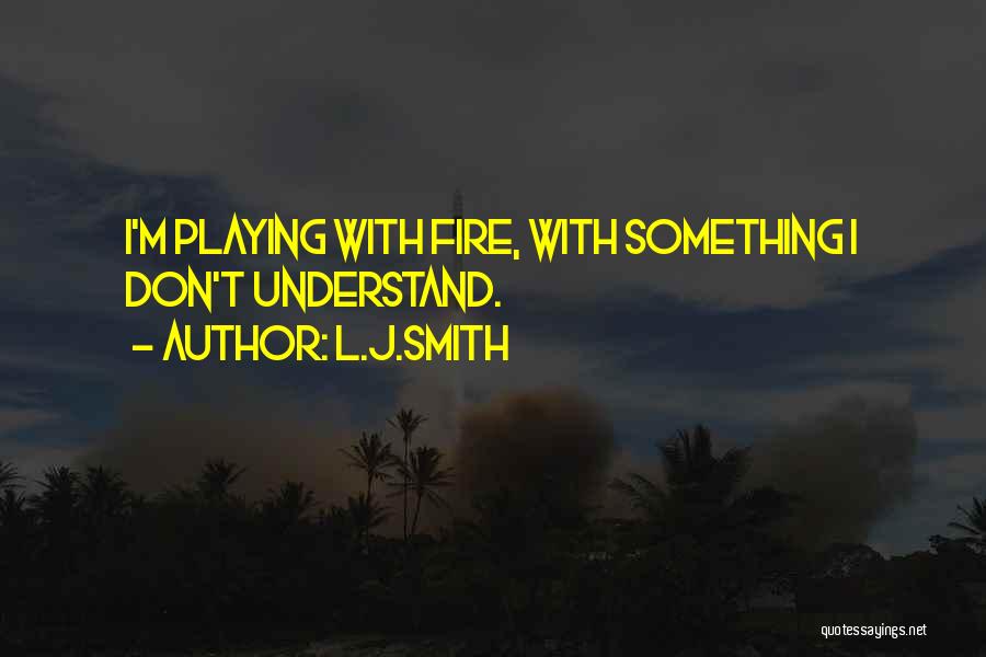 Not Playing With Fire Quotes By L.J.Smith