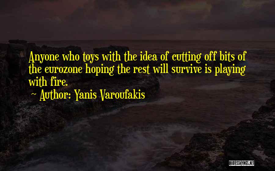 Not Playing With Fire Quotes By Yanis Varoufakis