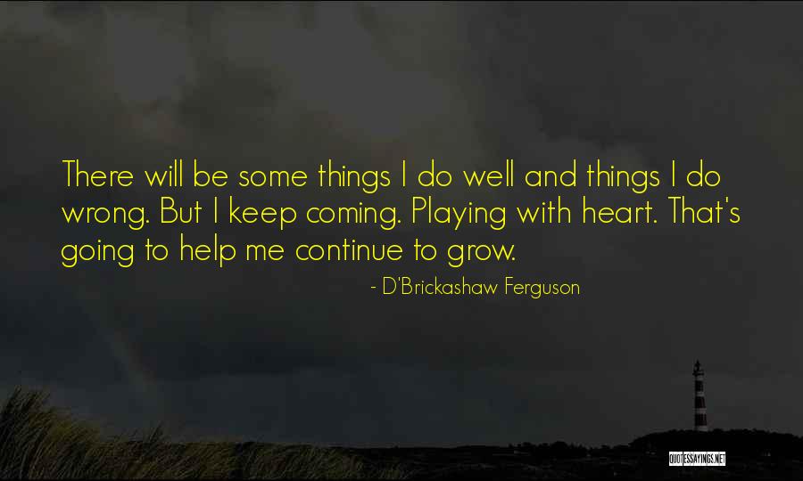 Not Playing With My Heart Quotes By D'Brickashaw Ferguson