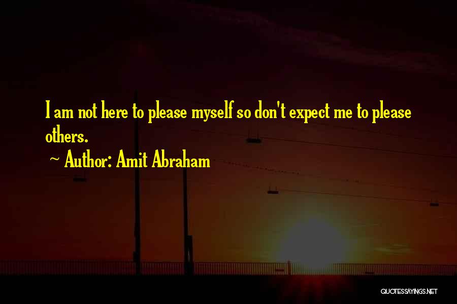 Not Pleasing Others Quotes By Amit Abraham