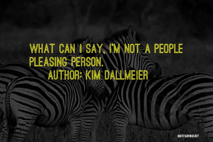 Not Pleasing Others Quotes By Kim Dallmeier