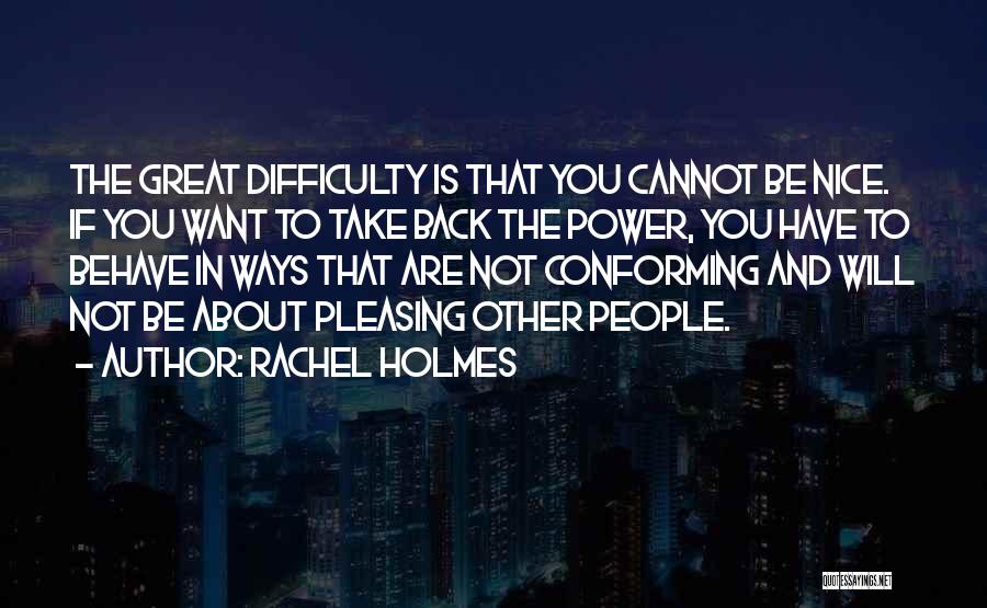 Not Pleasing Others Quotes By Rachel Holmes